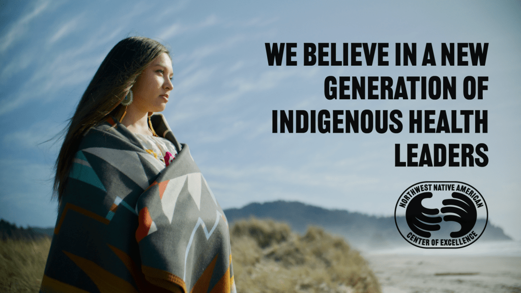 A young woman stands on a mountain, with the words "We belive in a new generation of Indigenous health leaders, and the logo for the Northwest Native American Center of Excellence - photo courtesy of the NNACoE